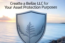 Create a Belize LLC for Your Asset Protection Purposes